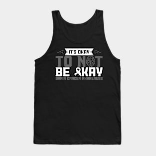 Brain Cancer Awareness It's Okay To Not Be Okay Tank Top